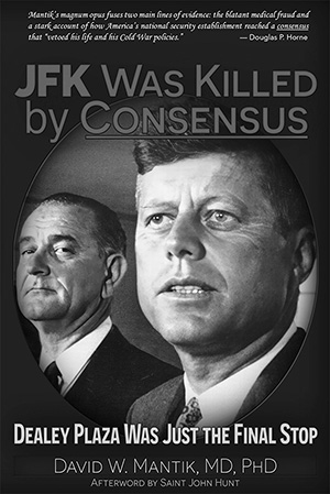 JFK Was Killed by Consensus: Dealey Plaza Was Just the Final Stop